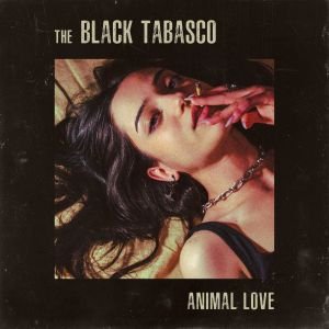 The Black Tabasco ‘Animal Love’ – H indie rock-blues μπάντα από την Αθήνα κυκλοφορεί το δεύτερο άλμπουμ της Ι Ακούστε το σήμερα